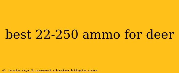 best 22-250 ammo for deer