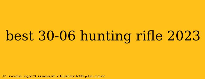 best 30-06 hunting rifle 2023