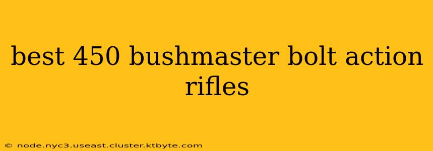 best 450 bushmaster bolt action rifles