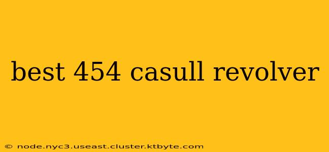 best 454 casull revolver