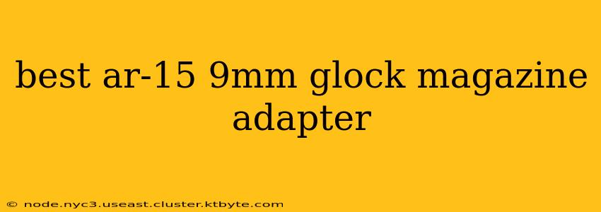 best ar-15 9mm glock magazine adapter