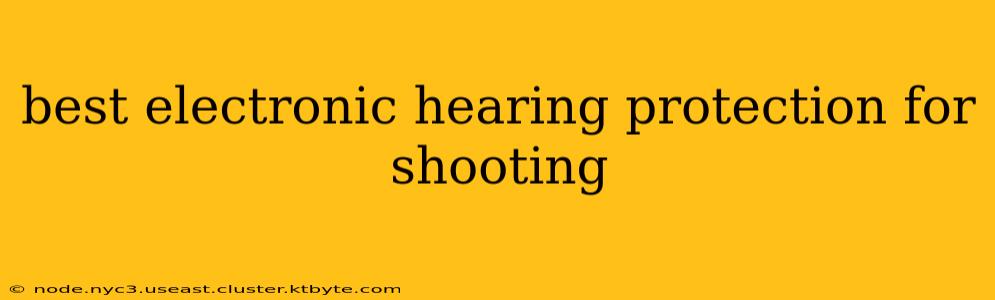 best electronic hearing protection for shooting