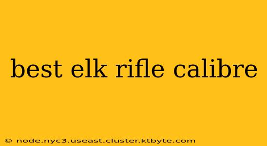 best elk rifle calibre