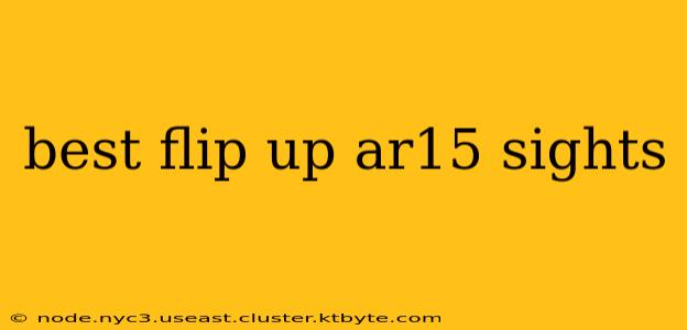 best flip up ar15 sights