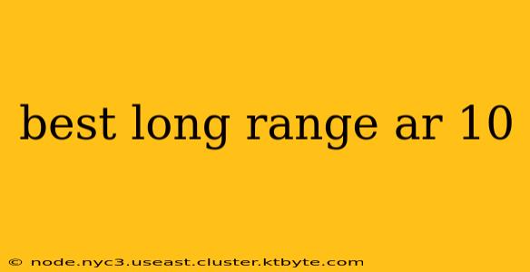 best long range ar 10