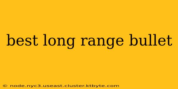 best long range bullet