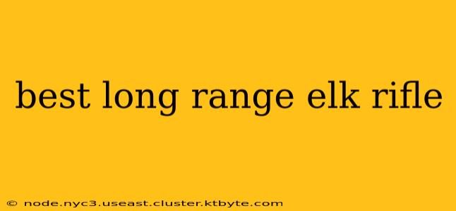 best long range elk rifle