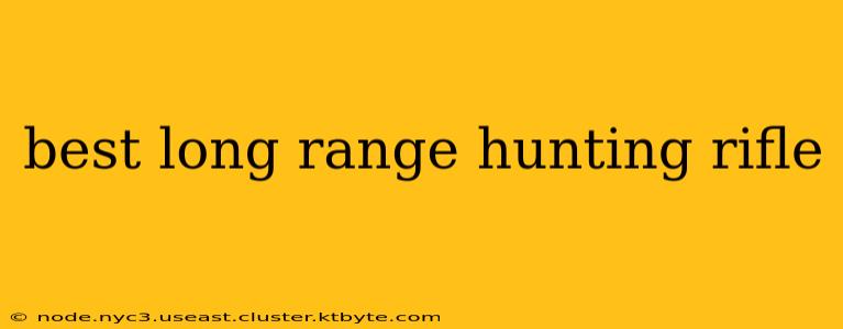 best long range hunting rifle