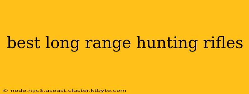 best long range hunting rifles