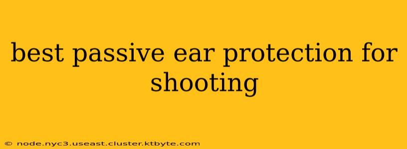 best passive ear protection for shooting