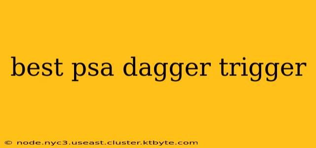 best psa dagger trigger