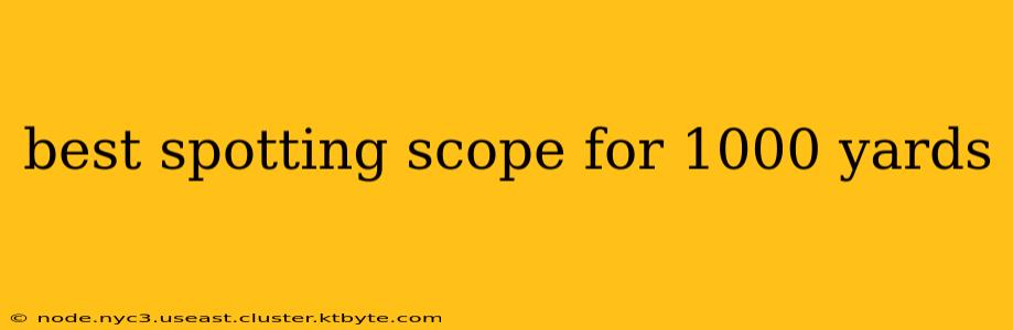 best spotting scope for 1000 yards