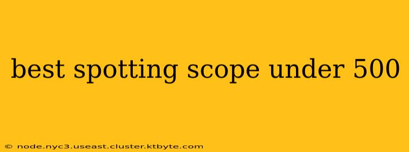 best spotting scope under 500