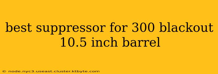 best suppressor for 300 blackout 10.5 inch barrel