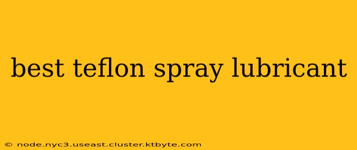 best teflon spray lubricant