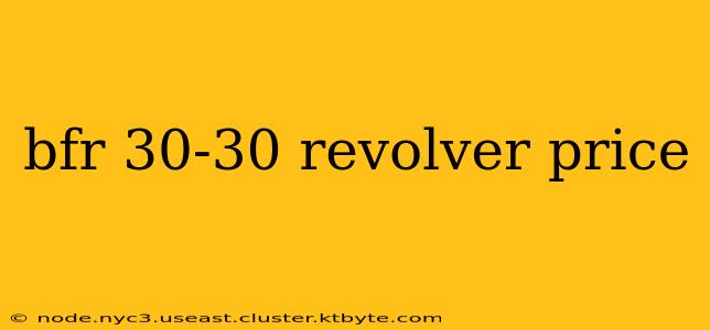 bfr 30-30 revolver price