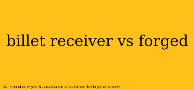 billet receiver vs forged