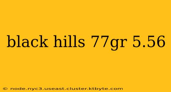 black hills 77gr 5.56