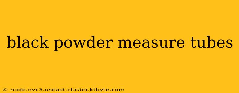 black powder measure tubes