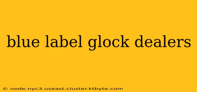 blue label glock dealers