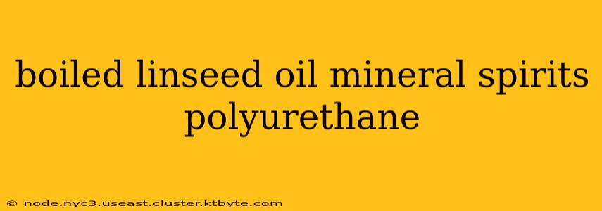 boiled linseed oil mineral spirits polyurethane