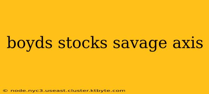 boyds stocks savage axis