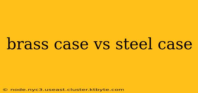 brass case vs steel case