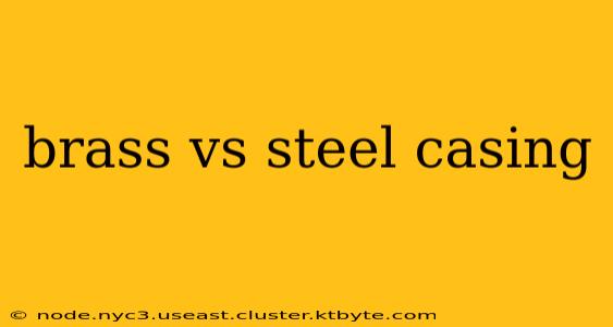 brass vs steel casing