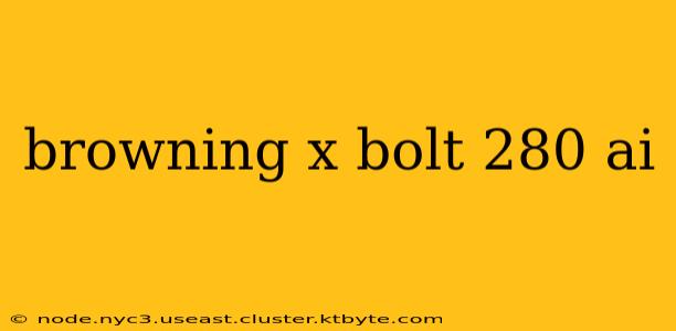 browning x bolt 280 ai