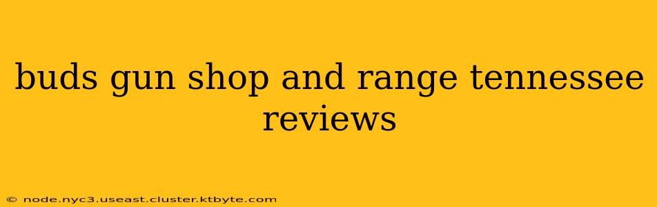 buds gun shop and range tennessee reviews