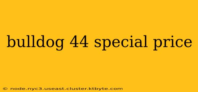 bulldog 44 special price