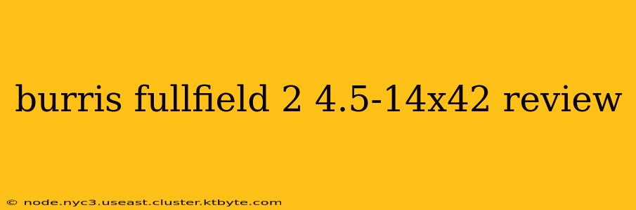 burris fullfield 2 4.5-14x42 review