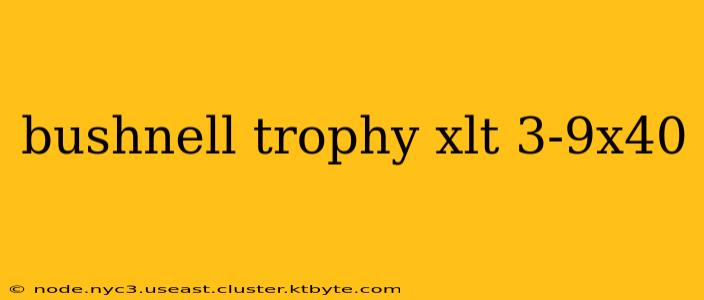 bushnell trophy xlt 3-9x40