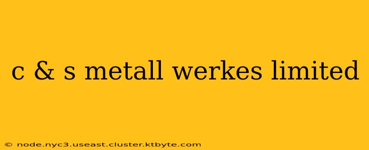 c & s metall werkes limited