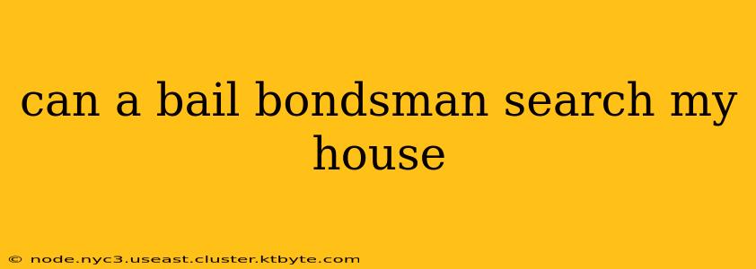 can a bail bondsman search my house