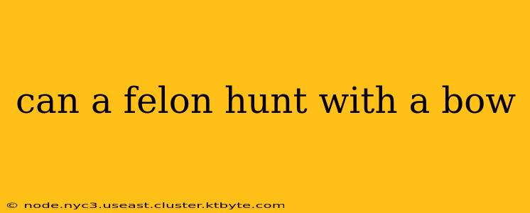 can a felon hunt with a bow