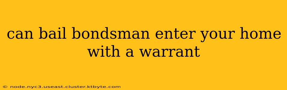 can bail bondsman enter your home with a warrant