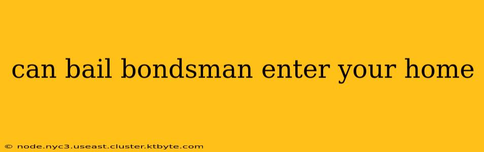 can bail bondsman enter your home