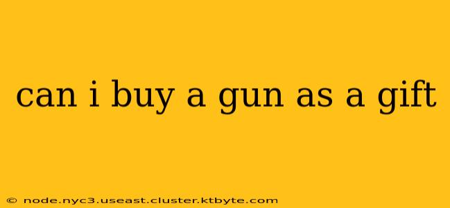 can i buy a gun as a gift