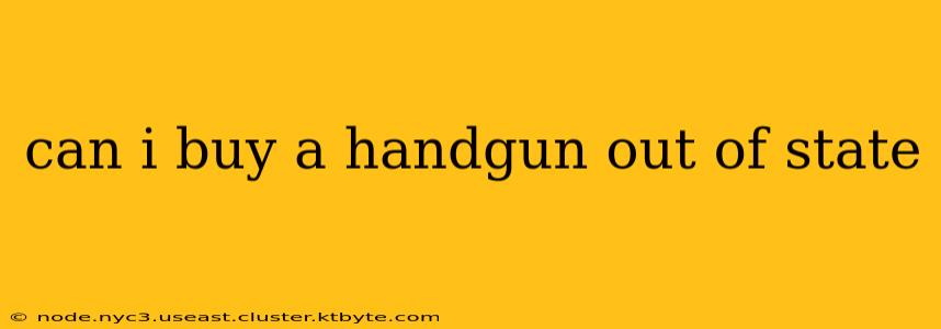 can i buy a handgun out of state