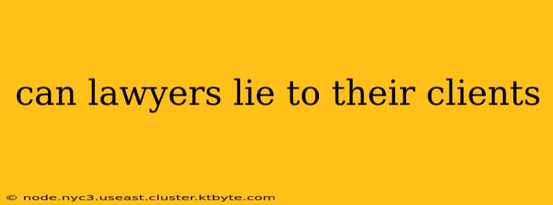 can lawyers lie to their clients