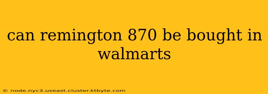 can remington 870 be bought in walmarts