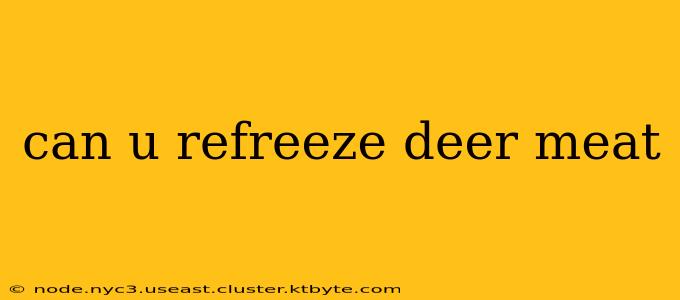 can u refreeze deer meat