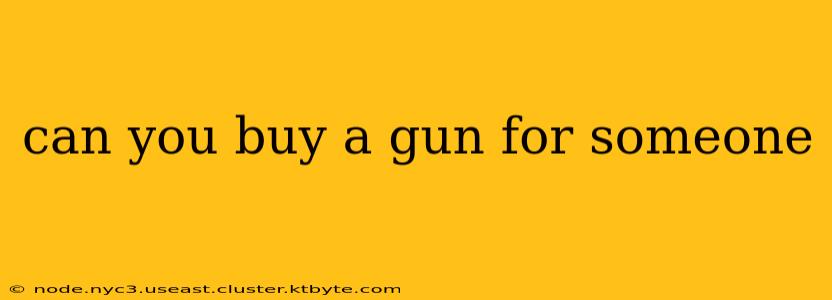 can you buy a gun for someone