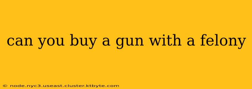 can you buy a gun with a felony