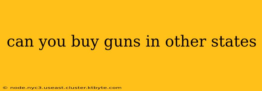 can you buy guns in other states