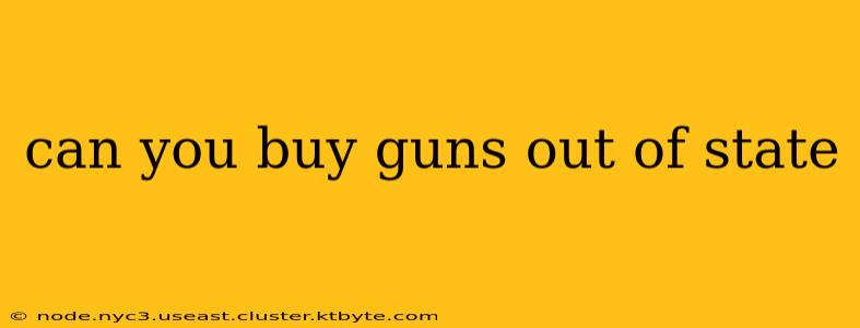 can you buy guns out of state