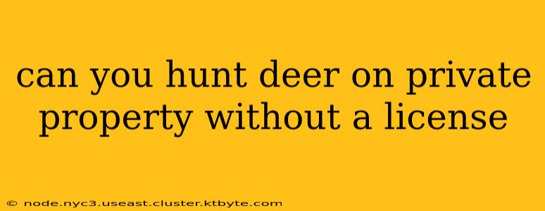 can you hunt deer on private property without a license