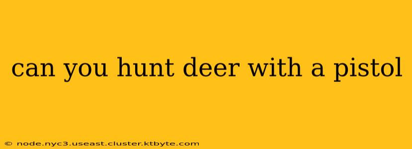 can you hunt deer with a pistol