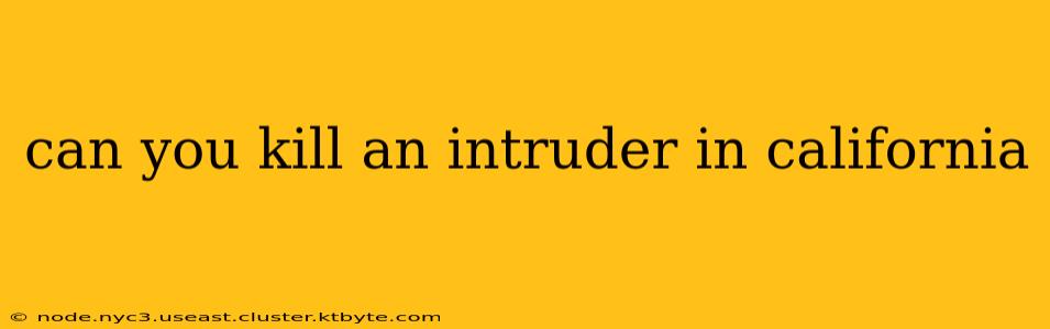 can you kill an intruder in california